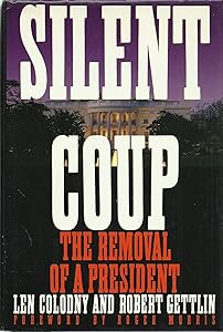 Silent Coup: The Removal of a President by Len Colodny