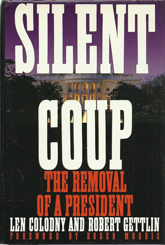 Silent Coup: The Removal of a President by Len Colodny