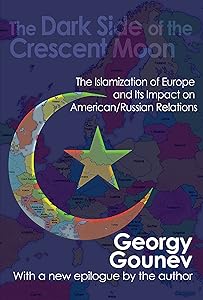 The Dark Side of the Crescent Moon: The Islamization of Europe and its Impact on American/Russian Relations