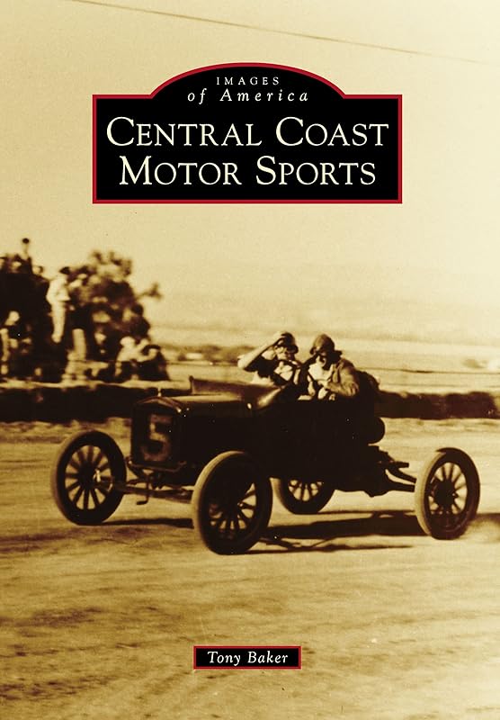 Central Coast Motor Sports (Images of America) by Tony Baker
