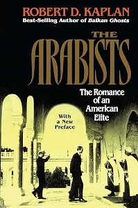 Arabists: The Romance of an American Elite by Robert D. Kaplan