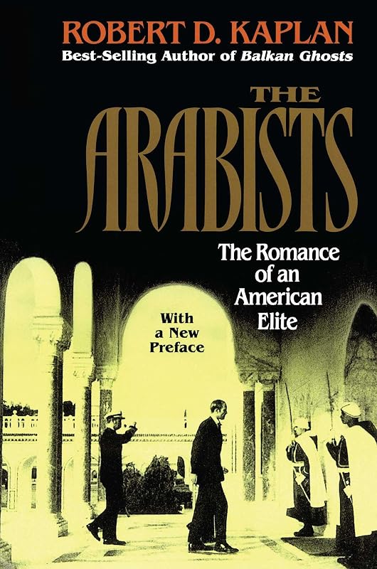 Arabists: The Romance of an American Elite by Robert D. Kaplan