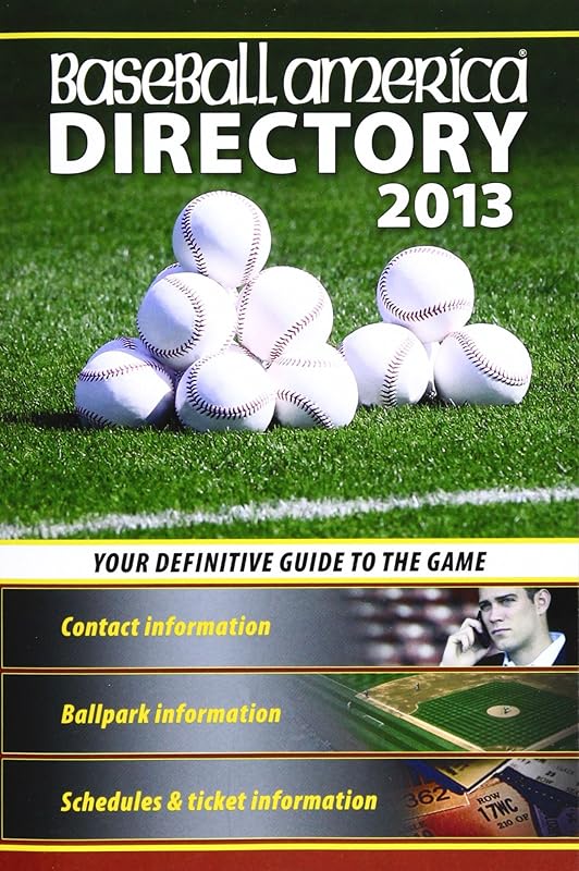 Baseball America 2013 Directory: 2013 Baseball Reference, Schedules, Contacts, Phone Info & More (Baseball America Directory) by The Editors of Baseball America