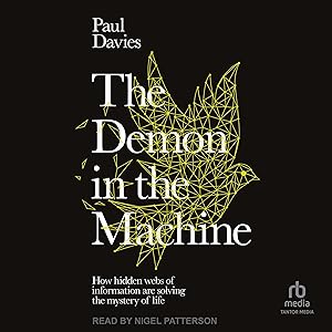 The Demon in the Machine: How Hidden Webs of Information Are Solving the Mystery of Life by Paul Davies