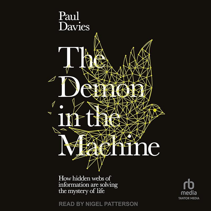 The Demon in the Machine: How Hidden Webs of Information Are Solving the Mystery of Life by Paul Davies