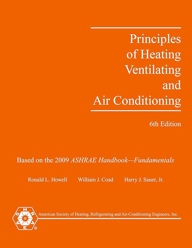 Principles of Heating, Ventilating, And Air Conditioning: A Textbook With Design Data Based on the 2009 Ashrae Handbook-fundamentals by American Society of Heating Refrigerating and Air-Conditioning Engineers