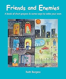 Friends and Enemies: A book of short prayers & some ways to write your own by Ruth Burgess
