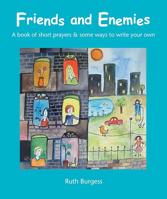 Friends and Enemies: A book of short prayers & some ways to write your own by Ruth Burgess
