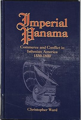 Imperial Panama: Commerce and Conflict in Isthmian America, 1550-1800