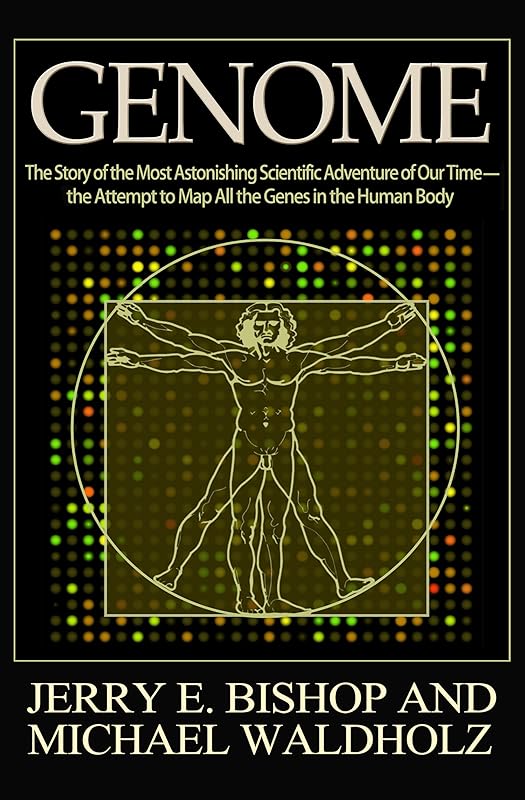 Genome: The Story of the Most Astonishing Scientific Adventure of Our Time—the Attempt to Map All the Genes in the Human Body by Jerry E. Bishop