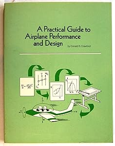A Practical Guide to Airplane Performance and Design by Donald R. Crawford