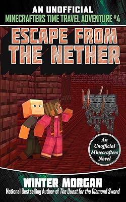Escape from the Nether: An Unofficial Minecrafters Time Travel Adventure, Book 4