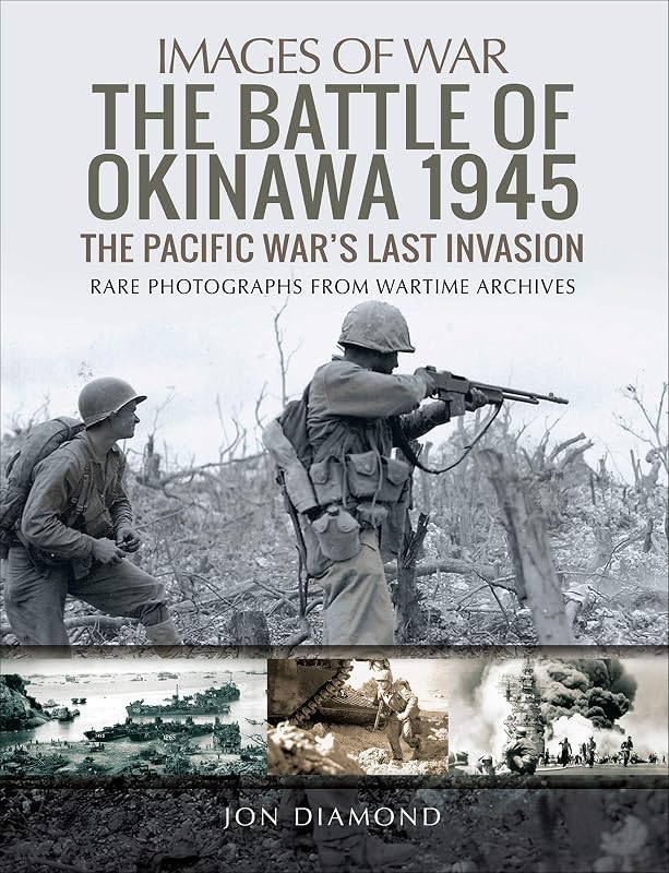 The Battle of Okinawa 1945: The Pacific War's Last Invasion (Images of War) by Jon Diamond