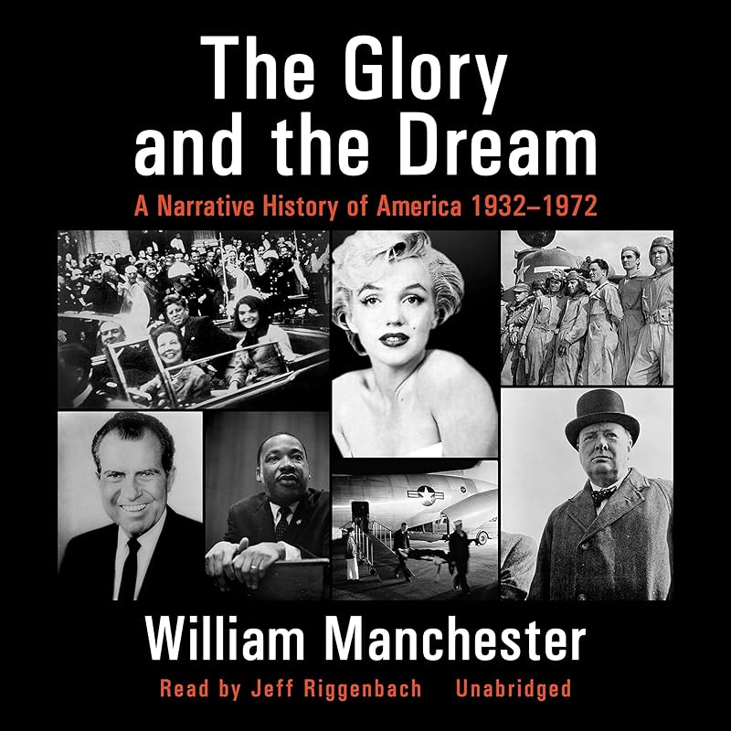 The Glory and the Dream: A Narrative History of America, 1932 - 1972 by William Manchester
