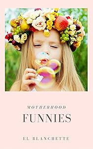 Motherhood Funnies by El Blanchette
