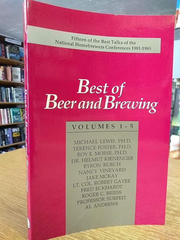 Best of Beer and brewing, volumes 1-5 ; fifteen of the best talks of the National Homebrewers Conferences 1981-1985 by Michael Lewis