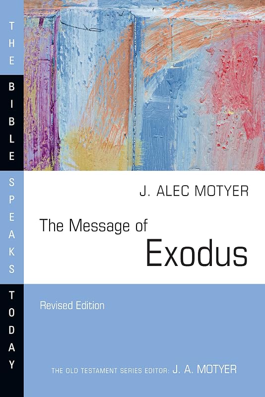 The Message of Exodus: The Days of Our Pilgrimage (The Bible Speaks Today Series) by J. Alec Motyer