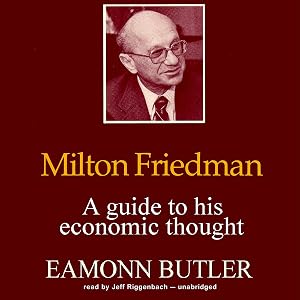Milton Friedman: A Guide to His Economic Thought by Eamonn Butler