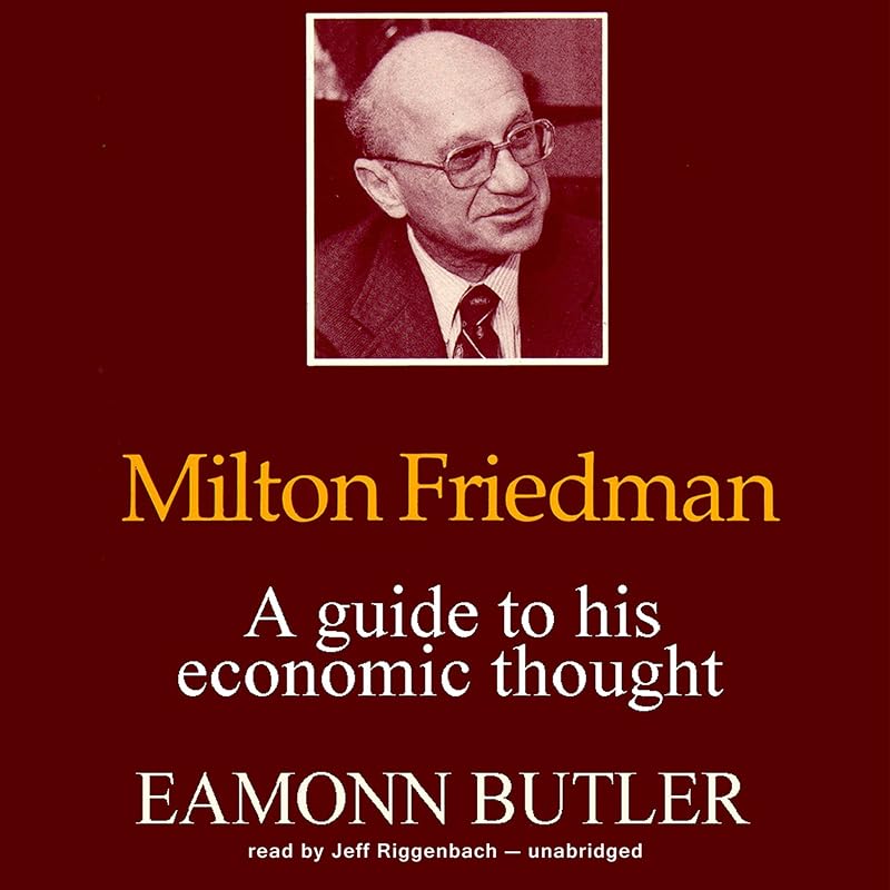 Milton Friedman: A Guide to His Economic Thought by Eamonn Butler