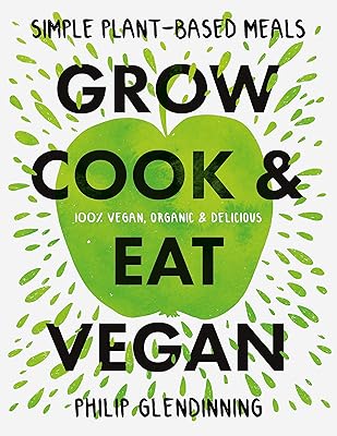 Grow, Cook & Eat Vegan