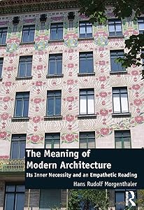 The Meaning of Modern Architecture: Its Inner Necessity and an Empathetic Reading by Hans Rudolf Morgenthaler