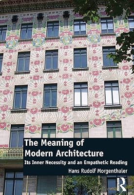 The Meaning of Modern Architecture: Its Inner Necessity and an Empathetic Reading