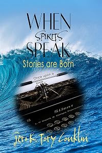 When Spirits Speak: Stories Are Born by Jeri K Tory Conklin