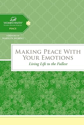 Making Peace with Your Emotions: Living Life to the Fullest (Women of Faith Study Guide Series)
