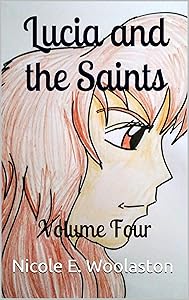 Lucia and the Saints: Volume Four by Nicole E. Woolaston