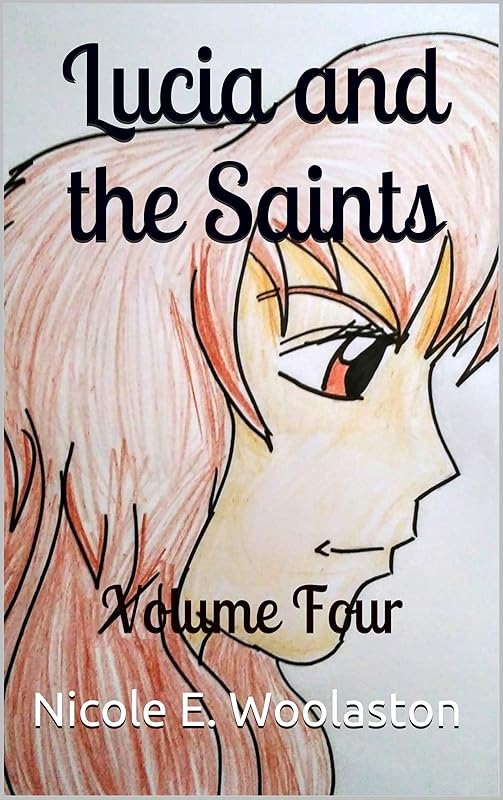 Lucia and the Saints: Volume Four by Nicole E. Woolaston