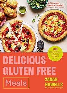 Delicious Gluten Free Meals: 100 easy every day recipes for lunch and dinner by Sarah Howells