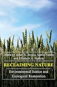 Reclaiming Nature: Environmental Justice and Ecological Restoration (Anthem Frontiers of Global Political Economy and Development, 1)