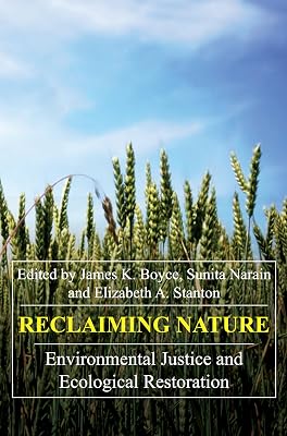 Reclaiming Nature: Environmental Justice and Ecological Restoration (Anthem Frontiers of Global Political Economy and Development, 1)
