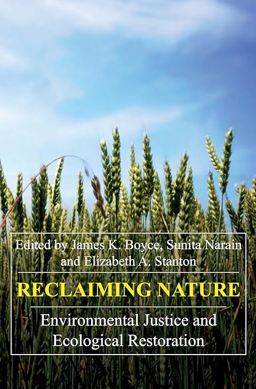 Reclaiming Nature: Environmental Justice and Ecological Restoration (Anthem Frontiers of Global Political Economy and Development, 1) by James K. Boyce