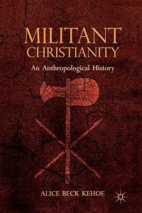 Militant Christianity: An Anthropological History by A. Kehoe