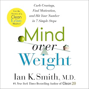 Mind Over Weight: Curb Cravings, Find Motivation, and Hit Your Number in 7 Simple Steps by Ian K. Smith M.D.