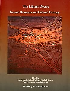 The Libyan Desert: Natural Resources and Cultural Heritage (Society for Libyan Studies Monograph) by Prof David J. Mattingly