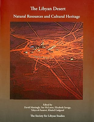 The Libyan Desert: Natural Resources and Cultural Heritage (Society for Libyan Studies Monograph)