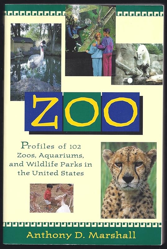 Zoo: Profiles of 102 Zoos, Aquariums, and Wildlife Parks in the United States by Anthony D. Marshall