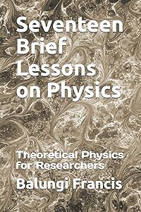 Seventeen Brief Lessons on Physics: Theoretical Physics for Researchers by Balungi Francis