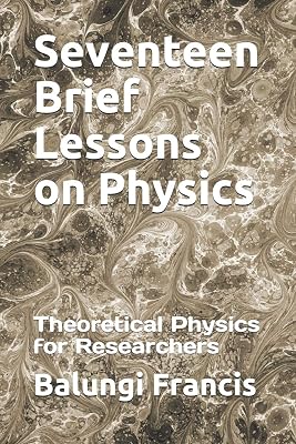 Seventeen Brief Lessons on Physics: Theoretical Physics for Researchers