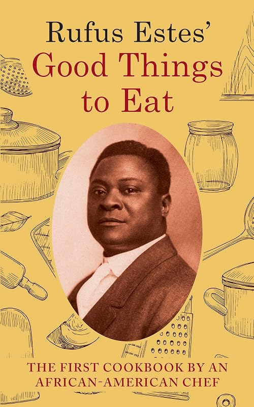 Rufus Estes' Good Things to Eat: The First Cookbook by an African-American Chef (Dover Cookbooks) by Rufus Estes