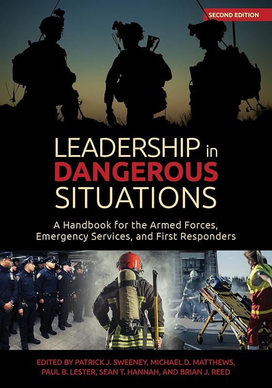 Leadership in Dangerous Situations, 2nd Edition: A Handbook for the Armed Forces, Emergency Services and First Responders (Association of the United States Army) by Patrick Sweeney PhD.