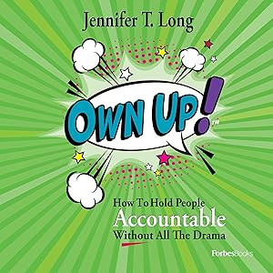 Own Up!: How to Hold People Accountable Without All the Drama by Jennifer T. Long