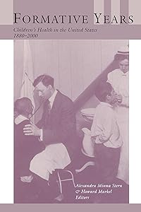 Formative Years: Children's Health in the United States, 1880-2000 (Conversations In Medicine And Society)