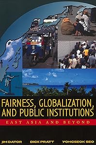 Fairness, Globalization, and Public Institutions: East Asia and Beyond by Jim Dator