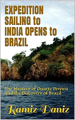 Expedition Sailing to India Opens to Brazil: The Mystery of Duarte Pereira and the Discovery of Brazil (Famous navigators of the world - History of geographical discoveries)
