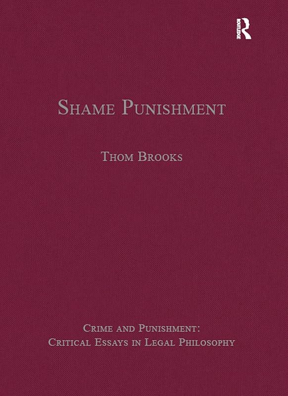 Shame Punishment (Crime and Punishment: Critical Essays in Legal Philosophy) by Thom Brooks