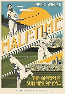 Half-Time: The Glorious Summer of 1934 (Wisden Sports Writing) by Robert Winder