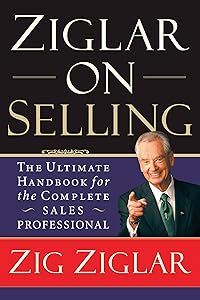 Ziglar on Selling: The Ultimate Handbook for the Complete Sales Professional
